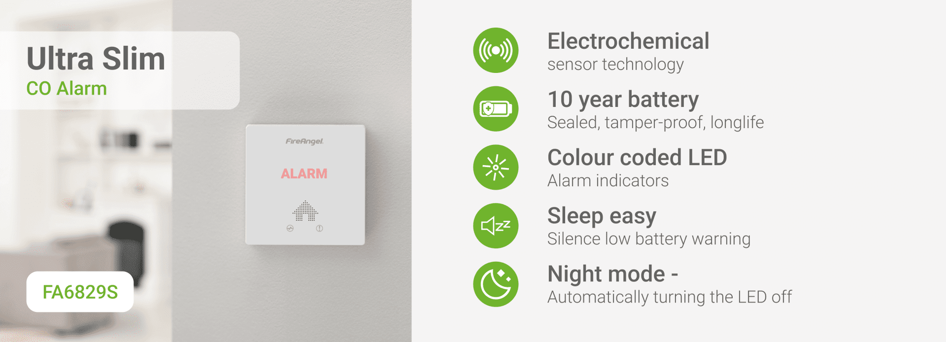 Ultra Slim CO alarm fitted on a wall. Includes text sharing product benefits. - Electrochemical technology -10 year battery - Colour coded LED - Sleep easy mode -Night mode
